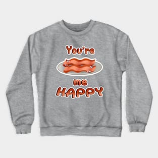 You're Bacon me Happy! Crewneck Sweatshirt